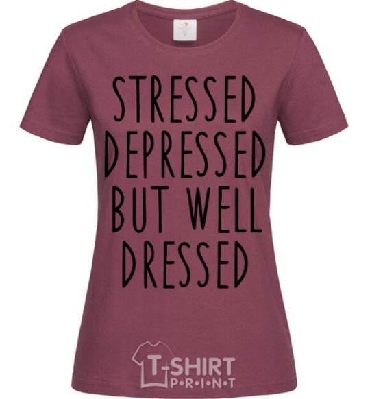 Women's T-shirt Stressed depressed but well dressed burgundy фото