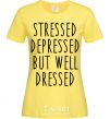 Women's T-shirt Stressed depressed but well dressed cornsilk фото