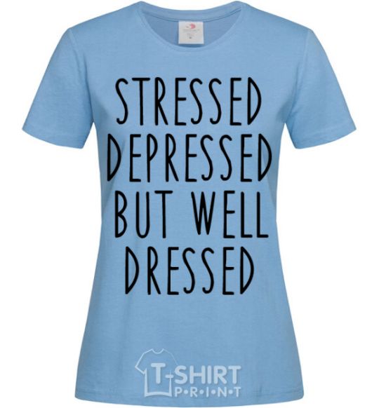 Women's T-shirt Stressed depressed but well dressed sky-blue фото