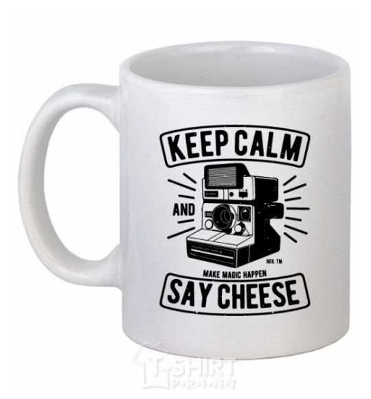 Ceramic mug Keep Calm And Say Cheese White фото