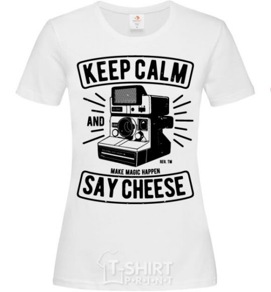 Women's T-shirt Keep Calm And Say Cheese White фото