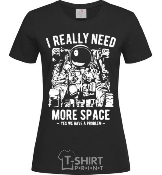 Women's T-shirt I really need more space problem black фото