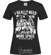 Women's T-shirt I really need more space problem black фото