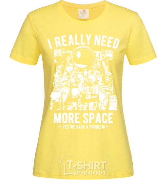 Women's T-shirt I really need more space problem cornsilk фото