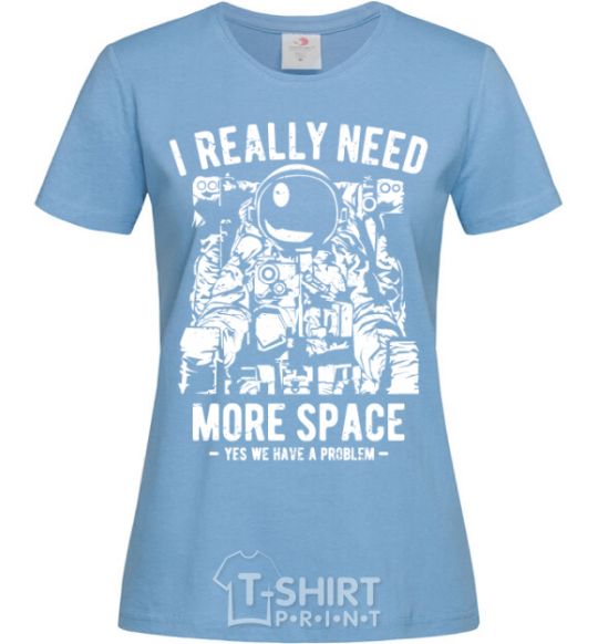 Women's T-shirt I really need more space problem sky-blue фото