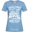 Women's T-shirt I really need more space problem sky-blue фото