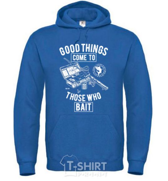 Men`s hoodie Good Things Come To Those Who Bait royal фото