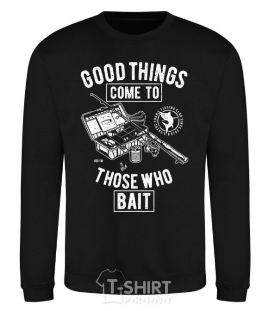 Свитшот Good Things Come To Those Who Bait Черный фото