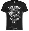 Men's T-Shirt Good Things Come To Those Who Bait black фото