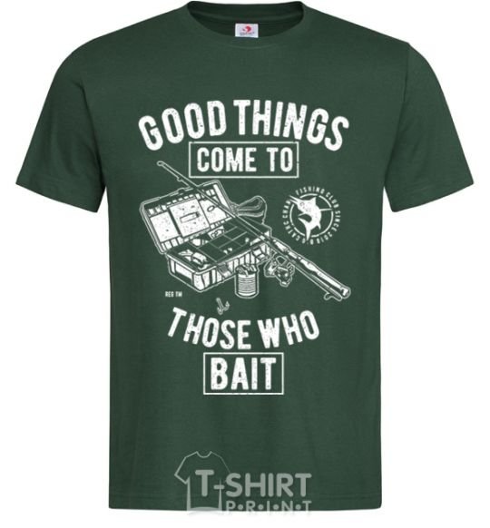 Men's T-Shirt Good Things Come To Those Who Bait bottle-green фото