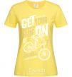 Women's T-shirt Get Your Ride On cornsilk фото