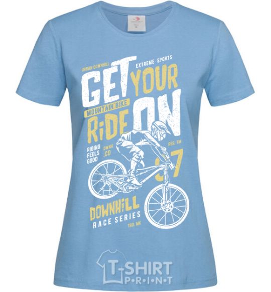 Women's T-shirt Get Your Ride On sky-blue фото