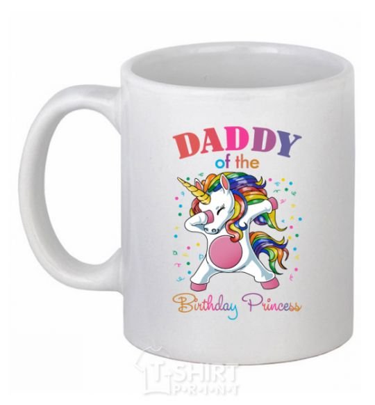 Ceramic mug Daddy of the birthday princess White фото