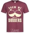 Men's T-Shirt Show me your bobbers burgundy фото