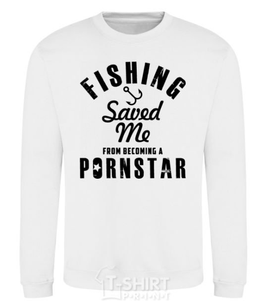 Sweatshirt Fishing save me from becoming a pornstar White фото