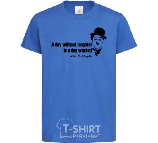 Kids T-shirt A day without laughter ia day wasted royal-blue фото