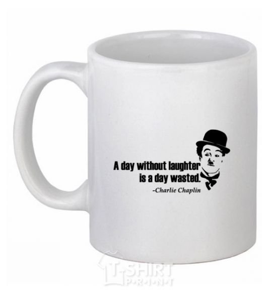 Ceramic mug A day without laughter ia day wasted White фото