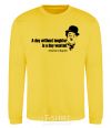 Sweatshirt A day without laughter ia day wasted yellow фото