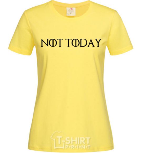 Women's T-shirt Not today game of thrones cornsilk фото