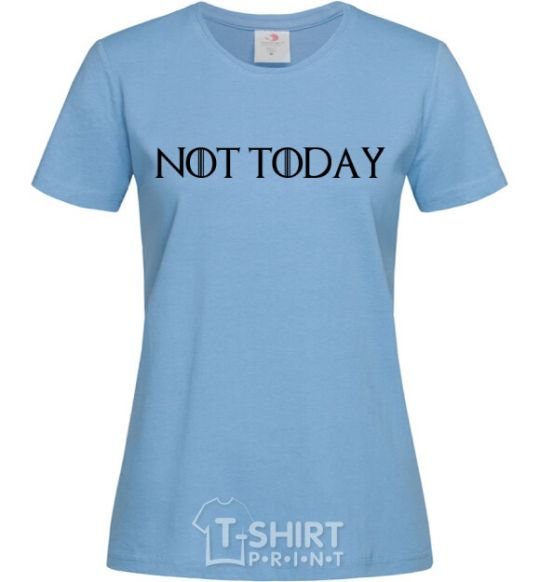 Women's T-shirt Not today game of thrones sky-blue фото