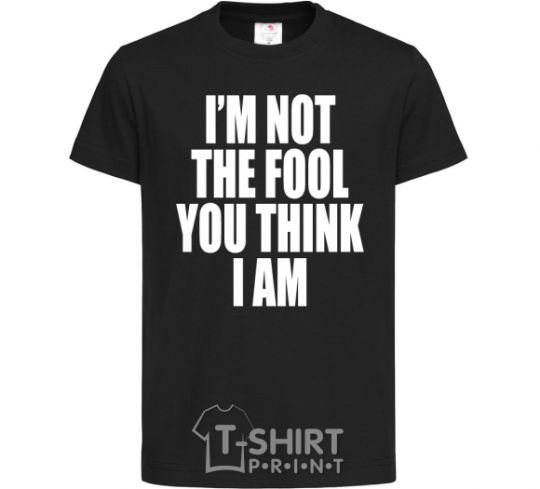 Детская футболка I'm not the fool Черный фото