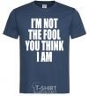 Men's T-Shirt I'm not the fool navy-blue фото