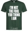 Мужская футболка I'm not the fool Темно-зеленый фото