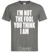 Мужская футболка I'm not the fool Графит фото