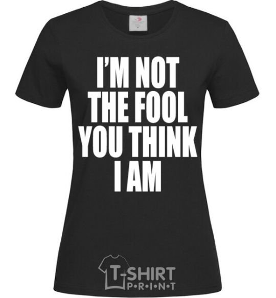 Женская футболка I'm not the fool Черный фото