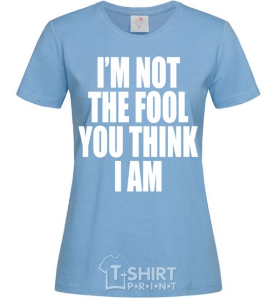 Женская футболка I'm not the fool Голубой фото