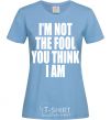 Женская футболка I'm not the fool Голубой фото