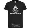 Детская футболка Keep calm i'm a physiotherapist Черный фото