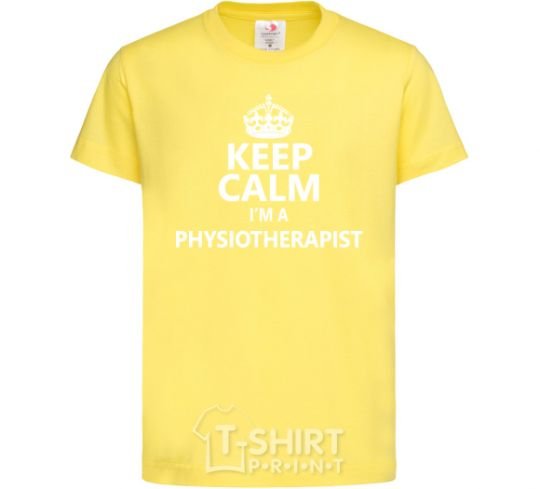 Kids T-shirt Keep calm i'm a physiotherapist cornsilk фото