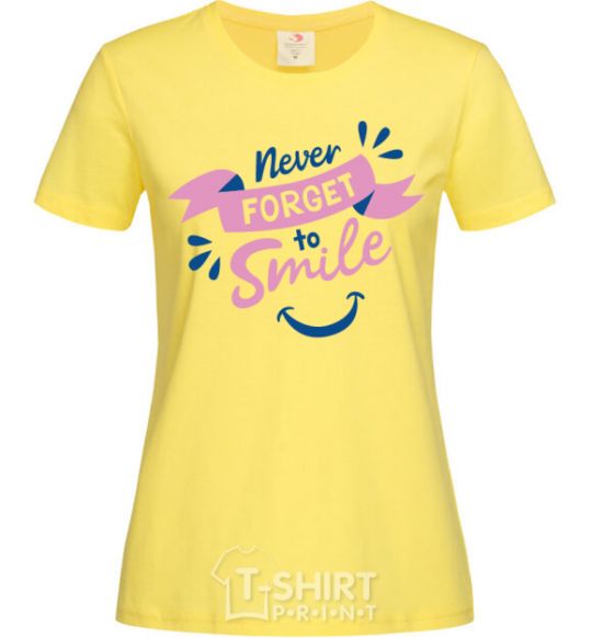 Women's T-shirt Never forget to smile cornsilk фото