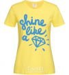 Women's T-shirt Shine like cornsilk фото