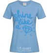 Women's T-shirt Shine like sky-blue фото