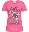 Женская футболка Skate Or Die Ярко-розовый фото