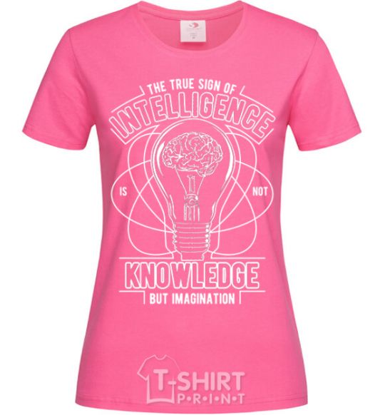 Женская футболка The True Sign Of Intelligence Ярко-розовый фото
