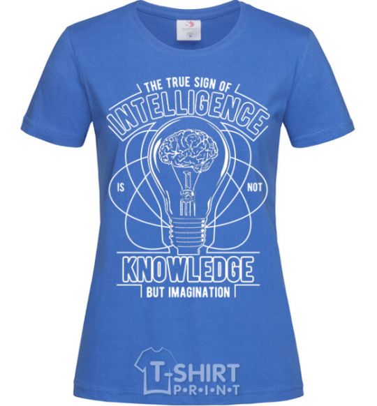 Women's T-shirt The True Sign Of Intelligence royal-blue фото