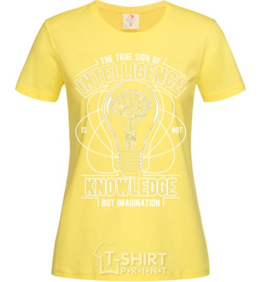 Women's T-shirt The True Sign Of Intelligence cornsilk фото