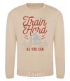 Sweatshirt Train Hard as you can sand фото