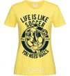 Женская футболка Life Is Like Soccer Лимонный фото