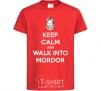 Детская футболка Keep calm and walk into Mordor Красный фото