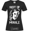 Women's T-shirt Shut up Muggle black фото