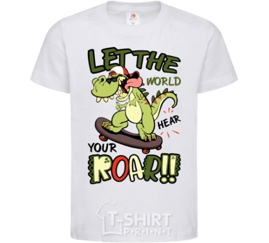 Kids T-shirt Let the world hear your roar White фото