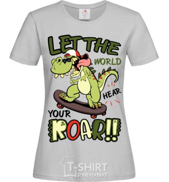 Women's T-shirt Let the world hear your roar grey фото