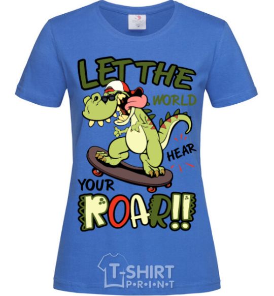 Women's T-shirt Let the world hear your roar royal-blue фото