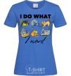 Women's T-shirt I do what i want royal-blue фото