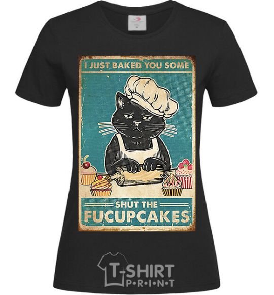 Women's T-shirt I just baked you some black фото