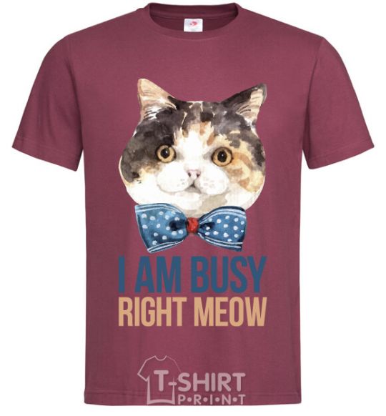 Men's T-Shirt I am busy right meow burgundy фото